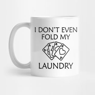 Poker Player - I don't even fold my laundry Mug